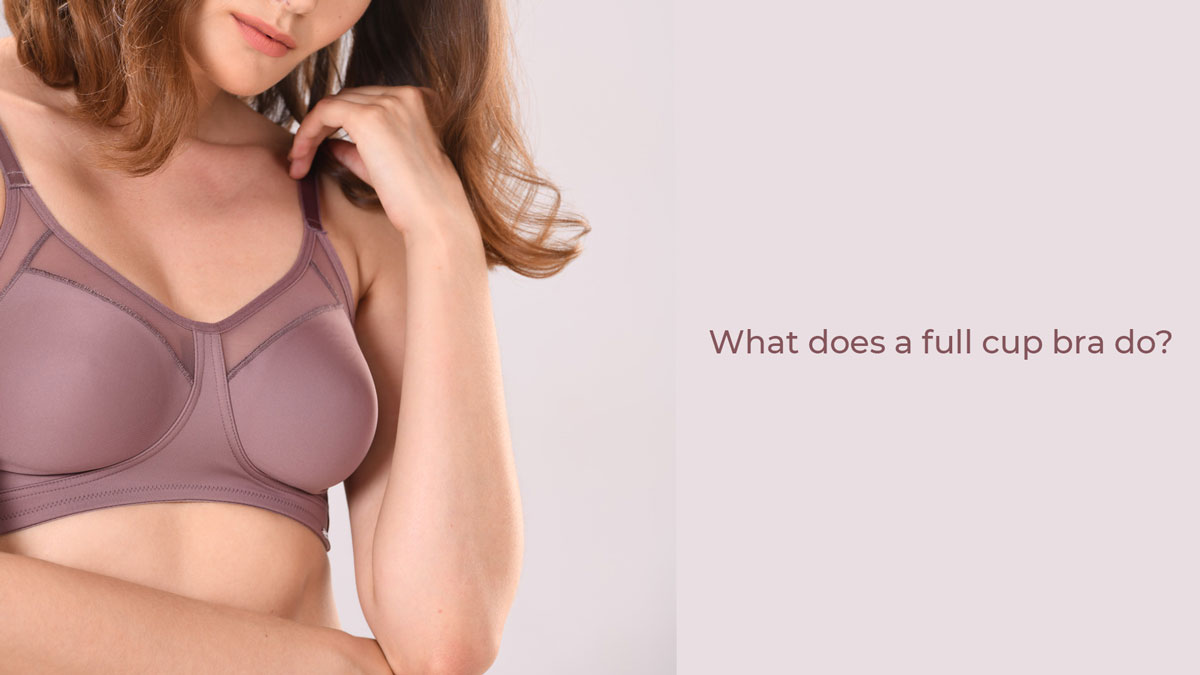 What does a full cup bra do?