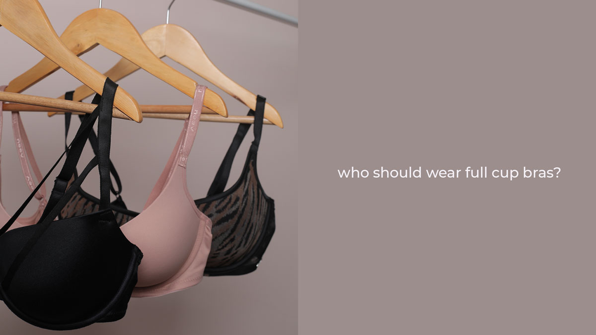 Who should wear Full Cup bras?